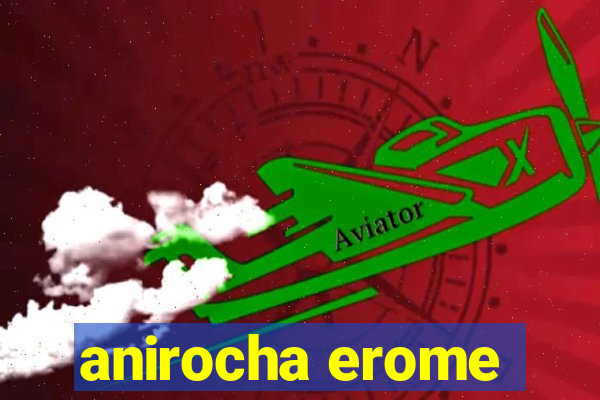 anirocha erome